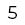 5