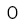 0