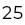 25
